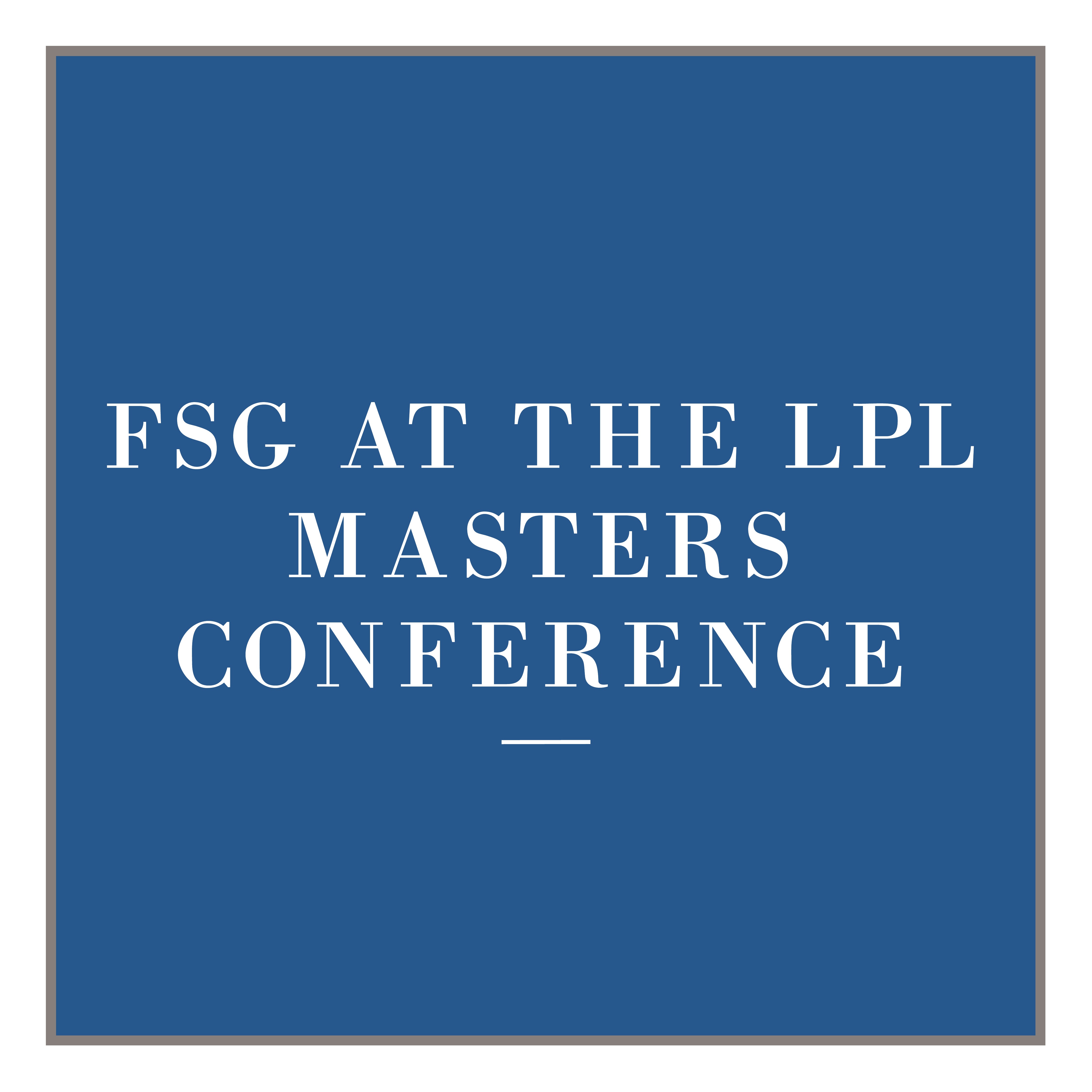 Financial Strategies Group FSG at the LPL Master’s Conference